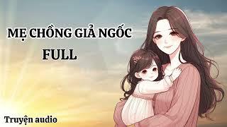 [FULL] TRUYỆN MẸ CHỒNG GIẢ NGỐC | NÀNG DÂU CAO TAY XỬ ĐẸP MẸ CHỒNG GIẢ NGÂY NGÔ | TRUYỆN AUDIO