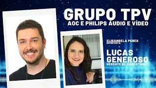 Marketing: Grupo TPV, detentor das marcas AOC e Philips Áudio e Vídeo. Entrevista com Lucas Generoso