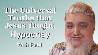 Universal Truths That Jesus Taught-Hypocrisy, with Paul Martinez