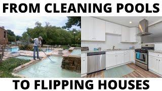 From Cleaning Pools To Flipping Houses - My Real Estate Story