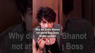 Why did Shalin Bhanot not attend Bigg Boss 16 after parties?