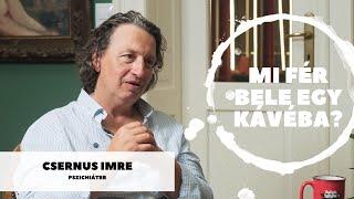 Mi fér bele egy kávéba? – Csernus Imrével