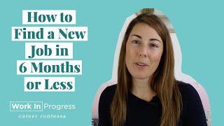 How to Find a New Job in 6 Months or Less (4 Ways to Successfully Change Careers—Quickly!)