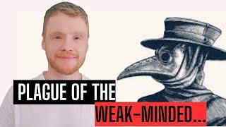 Plague of the weak-minded...