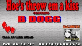 M.O.S.TKLICK - HOE'S THROW EM' A KISS  FT.  B DOGG