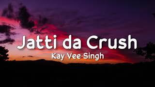 Jatti da Crush (lyrics) - Kay Vee Singh | Ricky Malhi | Cheetah