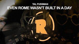 Tal Fussman - Even Rome Wasn't Built In a Day