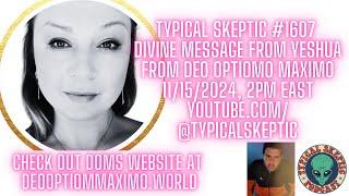 Special Divine Message From Yeshua - Deo Optimo Maximo - Typical Skeptic # 1607