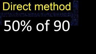 50% of 90 , percentage of a number . 50 percent of 90 . procedure