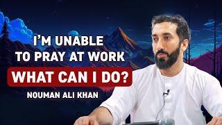 Can't Pray at Work? Nouman Ali Khan Has a Surprising Answer?