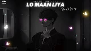 Lo Maan Liya Humne  - Slowed & Reverb