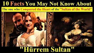 10 Facts You May Not Know About Hurrem Sultan | The History Of Hurrem Sultan