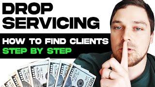 DROP SERVICING: HOW TO FIND CLIENTS (STEP BY STEP BEGINNERS TUTORIAL) - MAKE MONEY ONLINE 2025