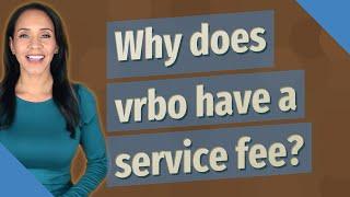 Why does vrbo have a service fee?