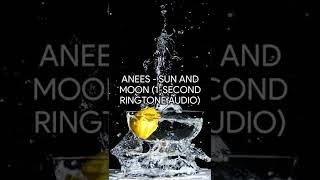 Anees - Sun and Moon (1-Second Ringtone Audio) (415) (V1.8.1)