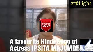 A favourite Hindi Song of Actress IPSITA MAJUMDER