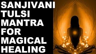 SANJIVANI MANTRA FOR MAGICAL HEALING OF ALL AILMENTS : VERY POWERFUL