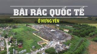 BÃI RÁC CỦA THẾ GIỚI ở Hưng Yên || Ô nhiễm kinh hoàng