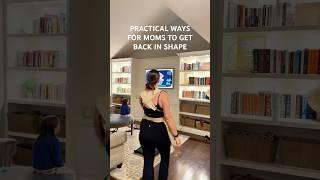 Practical ways for moms to get back in shape