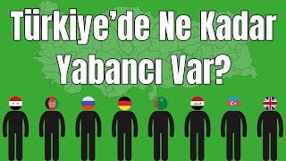 En Çok Yabancı Olan İller - Türkiye'de Hangi Ülkeden Kaç Yabancı Var? - Türkiye'deki Suriyeli Sayısı