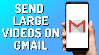 How to Send Large Videos on Gmail (Quick 2025)