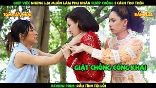 Review Phim Thái Lan: Cô Hầu Gái tham vọng làm Phu Nhân cướp chồng công khai với chính thất