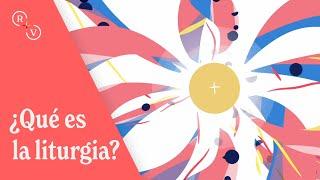 ¿Qué es la liturgia?