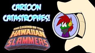 Cartoon Catastrophes - The Legend of the Hawaiian Slammers