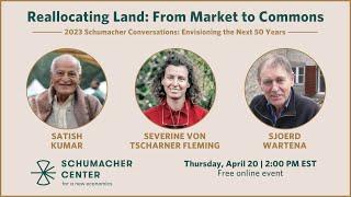 Reallocating Land: From Market to Commons | Schumacher Conversations