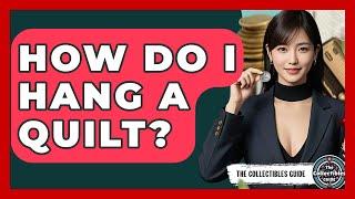How Do I Hang A Quilt? - The Collectibles Guide