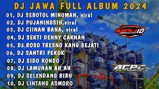 DJ JAWA FULL ALBUM 2024 FULL BASS || DJ SEBOTOL MINUMAN X PUJANINGSIH X CIINAN BANA