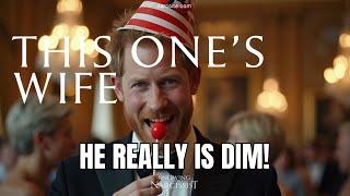He Really Is Dim (Meghan Markle)