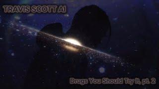 Travis Scott AI - Drugs You Should Try It, Pt. 2 (Unofficial Music Video / Visualizer)