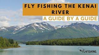 Fly Fishing the Kenai River (A Guide by a Guide)