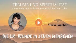 Maria Sanchez über unser Ur-Trauma und die Flucht davor (Trauma und Spiritualität #3)