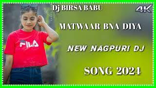 MATWAA __BNA __DIYA__NEW//NAGPURI Dj//SONG//2024//DJ BIRSA BABU BHARDIHA 2024//