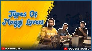 TYPES OF MAGGI LOVERS | DUDE SERIOUSLY 2O2O | CORNFUSED