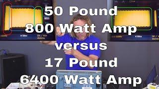 Test 50 Pound 800 Watt Amp vs 17 Pound 6400 Watt Amp