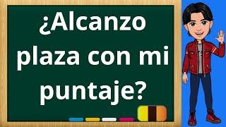 ¿Alcanzo una plaza con mi puntaje?