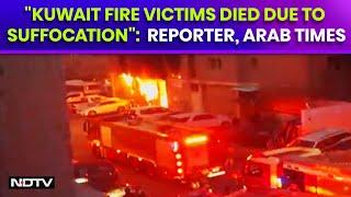 Kuwait Fire | "Most Of The Victims Dies Due To Suffocation": Saeed Mahmoud, Reporter, Arab Times