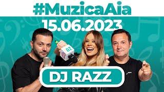 #MuzicaAia cu DJ Razz | 15 IUNIE 2023