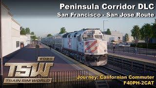 [TSW 2020] Train Sim World - Peninsula Corridor DLC: Californian Commuter (EMD F40PH-2CAT)