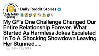 My GF's One Challenge Changed Our Entire Relationship Forever | Daily Reddit Stories