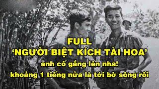 [FULL] - NGƯỜI BIỆT KÍCH TÀI HOA | Hồi Ký Miền Nam VN