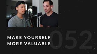 How to Make Yourself Valuable - 052