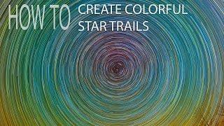 How To Create Colorful Star Trails Like Lincoln Harrison And Other Tips