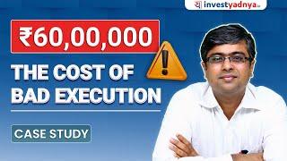 60 Lakhs- the Cost of Bad Execution! | Case Study by Parimal Ade