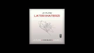 JC Flow - Later Haterz (feat. Che Blaq and Louis V)