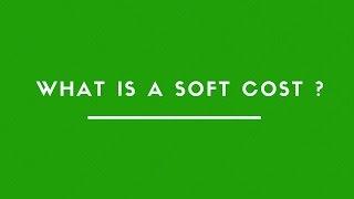 WHAT IS A SOFT COST ?