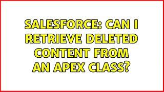 Salesforce: Can I Retrieve Deleted Content From An Apex Class?